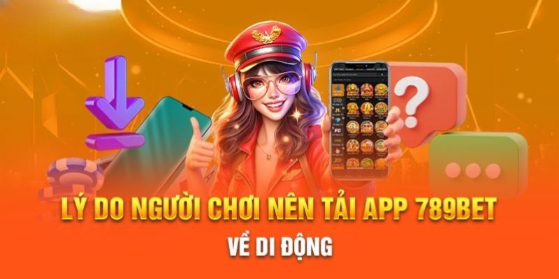 Lý do quy trình 789BET tải app có vai trò quan trọng