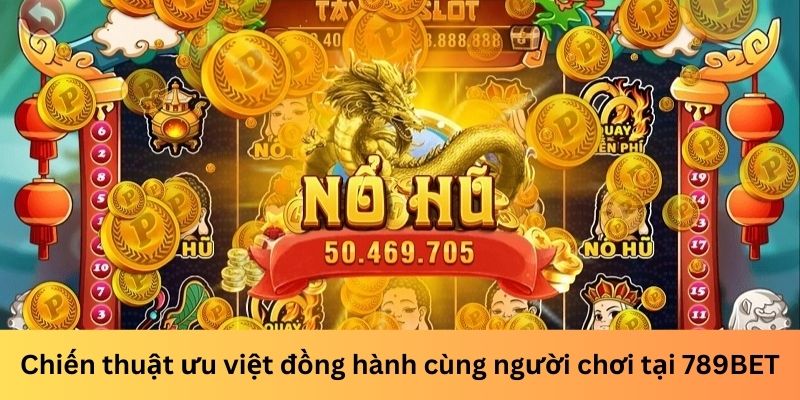 Chớp ngay thời điểm vàng tăng khả năng thắng lớn tại 789BET